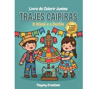 Livro de Colorir Trajes Caipiras Tradicionais: O Ateliê de Costura e o Grande Desfile Infantil (Coleção Festa Junina para Colorir (Temas e Cultura))