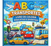 Livro de Colorir Transportes para Crianças: Com Páginas Educativas para Colorir Transportes e Alfabetos para Crianças em Idade Pré-escolar de 3-6 anos. (ABC Divertido para Colorir)
