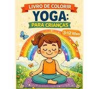 Livro de Colorir Yoga: Para Crianças dos 3 aos 12 anos (Livros de Atividades Para Crianças)