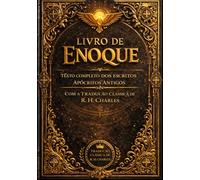Livro de Enoque: Texto Completo dos Escritos Apócrifos Antigos com a Tradução Clássica de R. H. Charles (1917) - Revelações Proféticas, Anjos Caídos, ... Revisada e Formatada para Leitura Moderna