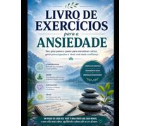 Livro de Exercícios para a Ansiedade: Seu guia passo a passo para encontrar a calma, controlar as preocupações e viver com mais confiança.