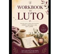 Livro de Exercícios sobre o Luto: Seu guia passo a passo para encontrar conforto, esperança e cura após uma perda.