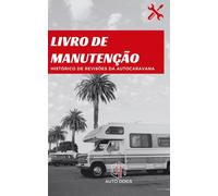 Livro de Manutenção e Revisões da Autocaravana: Registo Completo de Serviços, Reparações e Próximas Manutenções para Manter a Sua Autocaravana Segura e Valorizar o Seu Investimento