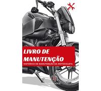 Livro de Manutenção e Revisões da Motocicleta: Registo Completo de Serviços, Reparações e Próximas Manutenções para Manter a Sua Moto Segura e Valorizar o Seu Investimento