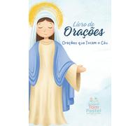 Livro de Orações Católicas: Orações que Tocam o Céu - Maria Santíssima (Orações Católicas tocando o Céu)