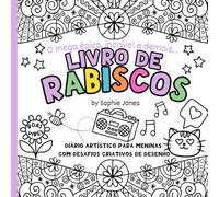 Livro de Rabiscos. Diário Artístico Para Meninas: Com Atividades Divertidas de Rabisco e Desafios Criativos de Desenho Para Despertar Sua Criatividade.