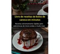 Livro De Receitas De Bolos De Caneca Em Minutos: Receitas Extremamente