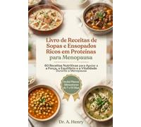 LIVRO DE RECEITAS DE SOPAS E ENSOPADOS RICO EM PROTEÍNAS PARA A MENOPAUSA: 60 receitas de sopas e guisados ricos em proteínas com planos alimentares ... e equilíbrio hormonal durante a menopausa
