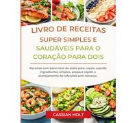 LIVRO DE RECEITAS SUPER SIMPLES E SAUDÁVEIS PARA O CORAÇÃO PARA DOIS