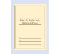 Livro de Registro de Prática de Piano | Um registrador de aulas para um ano inteiro com metas semanais, escalas técnicas e diário de progresso de ... 12 meses para alunos, professores e adultos