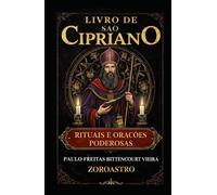 LIVRO DE SÃO CIPRIANO: Rituais e Orações Poderosas (COLETÂNEA SÃO CIPRIANO)