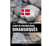 Livro de Vocabulário Dinamarquês: Uma Abordagem Focada Em Tópicos