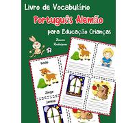 Livro de Vocabulário Português Alemão para Educação Crianças: Livro infantil para aprender 200 Português Alemão palavras básicas: 4 (vocabulário português para crianças)