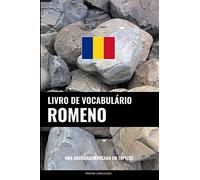 Livro de Vocabulário Romeno: Uma Abordagem Focada Em Tópicos