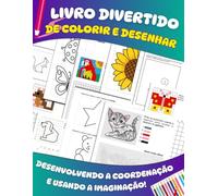 LIVRO DIVERTIDO DE COLORIR E DESENHAR: DESENVOLVENDO A COORDENAÇÃO E USANDO A IMAGINAÇÃO!