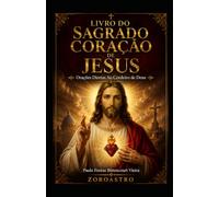 LIVRO DO SAGRADO CORAÇÃO DE JESUS: Orações Diretas ao Cordeiro de Deus