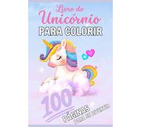 LIVRO DO UNICORNIO PARA COLORIR: 100 PÁGINAS PARA SE DIVERTIR