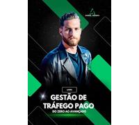 Livro Gestão de Tráfego Pago: Do Zero ao Avançado: Aprenda Tráfego do totalmente zero ao mais avançado.