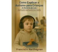 livro infantil- Como Explicar o Autismo para Crianças - A História de Léo: Um guia sobre amizade, diferença e inclusão, como ensinar sobre TEA pra crianças