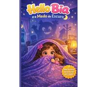 Livro Infantil Hello Bia e o Medo do Escuro: Uma História para Dormir Sem Medo