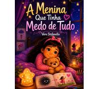 Livro infantil para criança com medo e ansiedade.: A Menina Que Tinha Medo de Tudo (Emoções Difíceis)