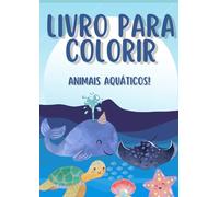 LIVRO PARA COLORIR - ANIMAIS AQUÁTICOS: Livro infantil com animais marinhos para pintar e se divertir.