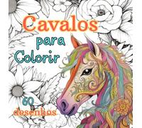 Livro Para Colorir Cavalos: Terapia Artística Para Todas Idades - 60 Cenários Relaxantes De Cavalos (coleção Criativa De Colorir Animais): Um Perfeito ... Artísticas e Adolescentes a Partir de 8 Anos