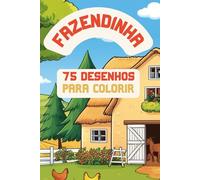 Livro para colorir fazendinha com 75 desenhos: Uma jornada divertida pelo campo com ilustrações encantadoras para colorir!