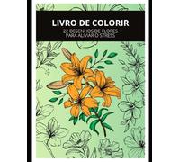 Livro Para Colorir Flores: 22 Páginas com Flores para Colorir, Para Aliviar o Stress