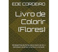 Livro para Colorir - Flores: 28 desenhos de flores para colorir, aliviar o estresse e acalmar a mente e o coração