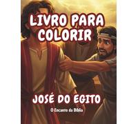 Livro para Colorir: José do Egito: História bíblica infantil para pintar e aprender (O Encanto da Bíblia - Livros para Colorir)
