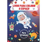LIVRO PARA COLORIR O ESPAÇO Para Crianças: Incrível coloração do espaço exterior com planetas, astronautas, naves espaciais, foguetes