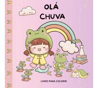 Livro para colorir, Olá chuva, livro super fofo para maravilhar meninas que adoram pintar.: Desenhos super fofinhos, fáceis de pintar e horas de distração.