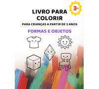 Livro para colorir para crianças a partir de 3 anos - Formas e Objetos: Formas básicas e objetos do dia a dia | Linhas grossas | 3-6 anos