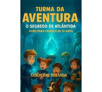 Livro para criança de 10 anos: Turma da Aventura: O Segredo de Atlântida (Lugares Incríveis)