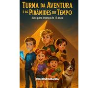 Livro para criança de 12 anos: Turma da Aventura e as Pirâmides do Tempo (Turma da Aventura: Viajantes do Tempo)