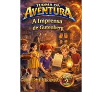 Livro para criança de 9 anos: Turma da Aventura: A Imprensa de Gutenberg (Turma da Aventura: Invenções)