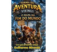 Livro para presentear criança: Turma da Aventura Vikings: O Mapa do Fim do Mundo (Turma da Aventura: Viajantes do Tempo)