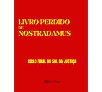 LIVRO PERDIDO DE NOSTRADAMUS: Ciclo Final do Sol da Justiça