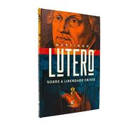 Livro Sobre A Liberdade Cristã - Martinho Lutero