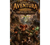 Livro sobre Elfos: Turma da Aventura: A Última Fortaleza Élfica (Turma da Aventura: Viajantes do Tempo)