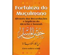 livro sobre o Islã: Fortaleza do Muçulmano | Invocações Autênticas | Duas e Súplicas | do Alcorão e da Sunnah | para Proteção Paz e Conexão Espiritual com Allah