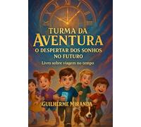 Livro sobre viagem no tempo: Turma da Aventura: O Despertar dos Sonhos no Futuro (Turma da Aventura: Viajantes do Tempo)