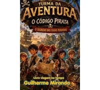 Livro viagem no tempo: Turma da Aventura: O Código Pirata e O Segredo das Ilhas Perdidas (Turma da Aventura: Viajantes do Tempo)