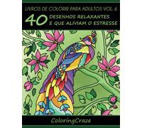 Livros de colorir para adultos vol. 6: 40 desenhos relaxantes e que aliviam o estresse (Série de arteterapia antiestresse)