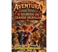 livros infantis de aventura: Turma da Aventura China Antiga: O Segredo da Grande Muralha (Turma da Aventura: Viajantes do Tempo)