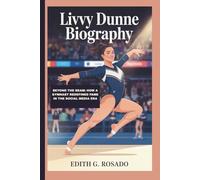 LIVVY DUNNE BIOGRAPHY: beyond the beam: how a gymnast redefined fame in the social media era