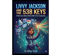 Livvy Jackson and the 538 Keys: A Democracy Mystery Where Math Is Your Superpower