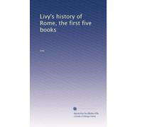 Livy's History of Rome: The First Five Books, Volume 51