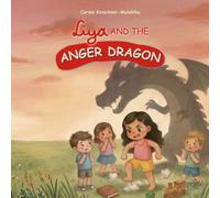 Liya and the Anger Dragon: A Heartwarming Children’s Book About Anger Management, Big Emotions, Emotional Regulation, Self-Control, and Coping Skills ... Skills and Feelings Book About Calming Down)